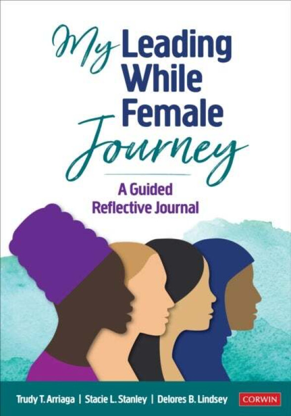 My Leading While Female Journey av Trudy Tuttle Arriaga, Stacie Lynn Stanley, Delores B. (California State University San Marcos USA) Lindsey