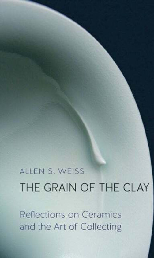 The Grain of the Clay av Allen S. Weiss