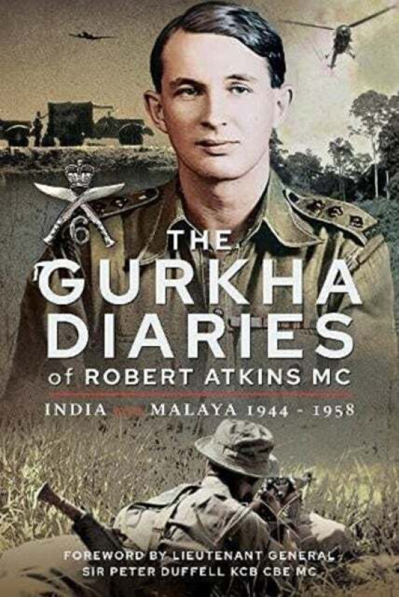 The Gurkha Diaries of Robert Atkins MC av Atkins MC Robert