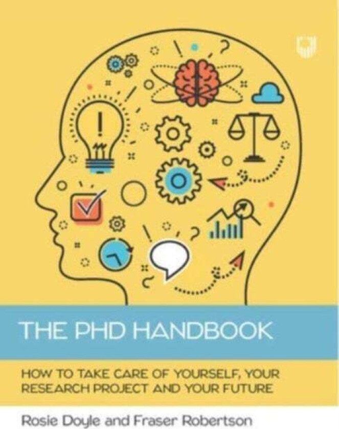 The PhD Handbook: How to Take Care of Yourself, Your Research Project and Your Future av Rosemary Doyle, Fraser Robertson