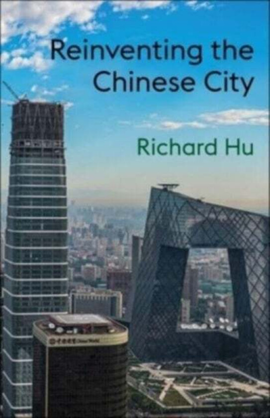 Reinventing the Chinese City av Richard Hu