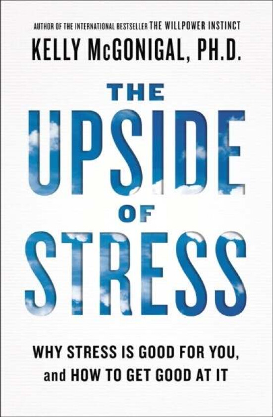 The Upside of Stress av Kelly McGonigal