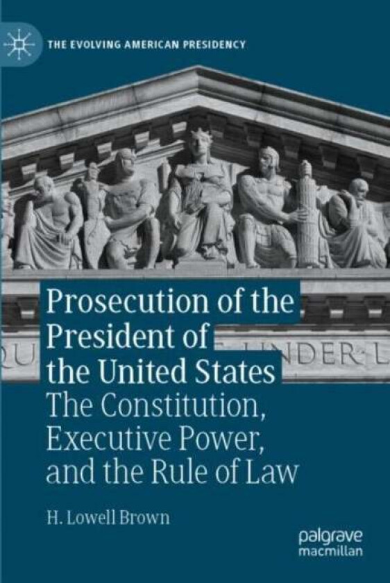 Prosecution of the President of the United States av H. Lowell Brown