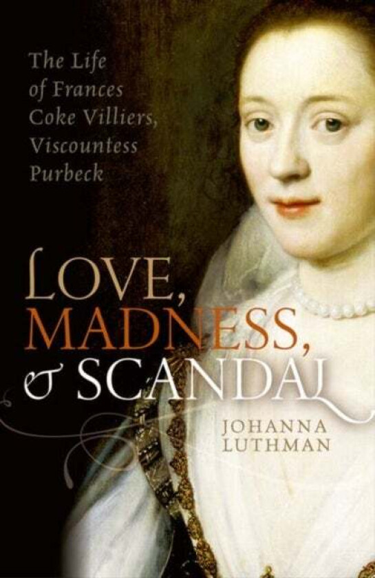 Love, Madness, and Scandal av Johanna (Associate Professor of History Luthman