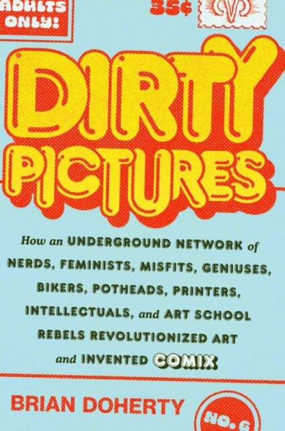 Dirty Pictures: How an Underground Network of Nerds, Feminists, Bikers, Potheads, Intellectuals, and av Brian Doherty