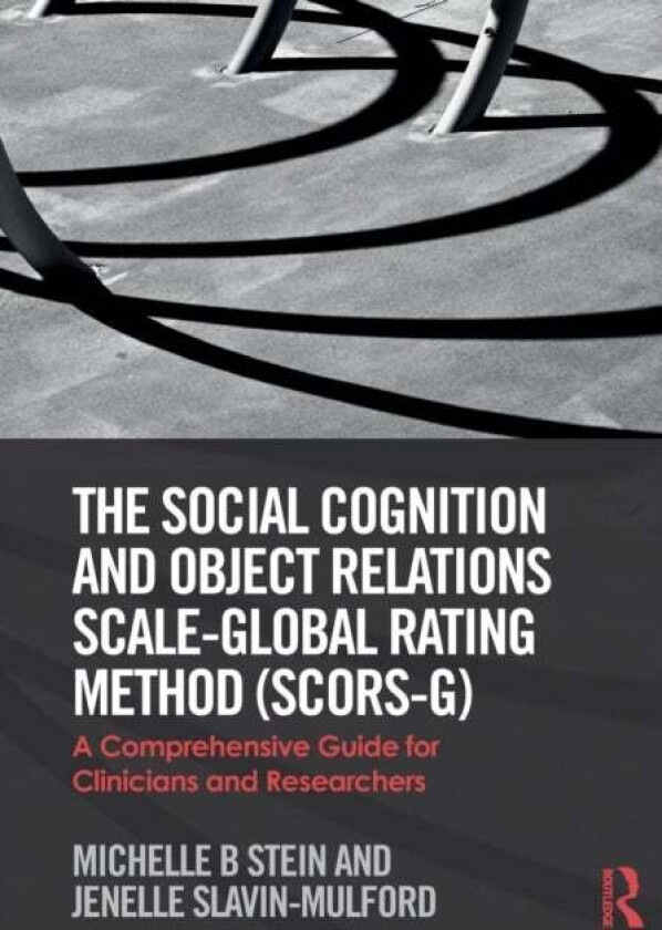 The Social Cognition and Object Relations Scale-Global Rating Method (SCORS-G) av Michelle (Harvard Medical School MA USA) Stein, Jenelle (Georgia Reg