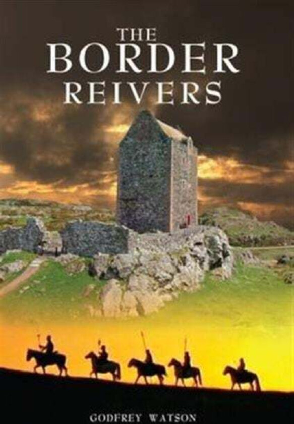 The Border Reivers av Godfrey Watson