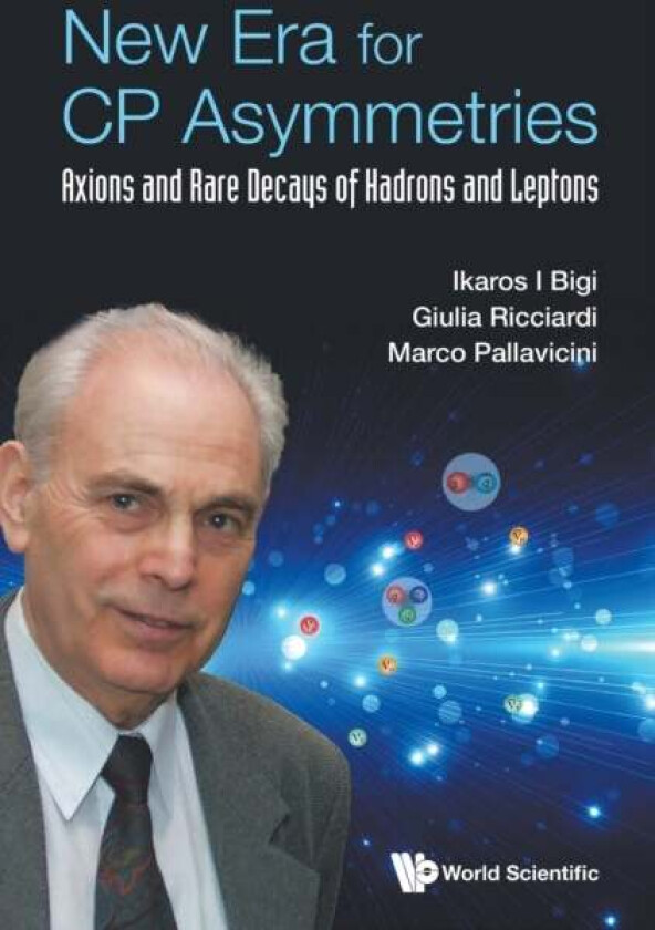 New Era For Cp Asymmetries: Axions And Rare Decays Of Hadrons And Leptons av Ikaros I (Univ Of Notre Dame Usa) Bigi, Giulia (Univ Of Naples Federico I