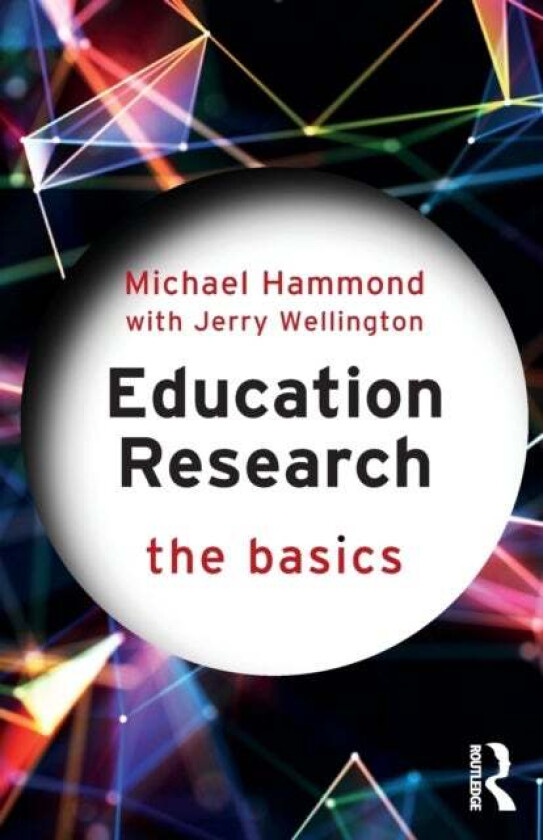 Education Research: The Basics av Michael (University of Warwick UK) Hammond, Jerry (University of Sheffield UK) Wellington