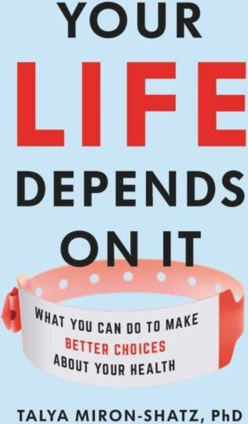 Your Life Depends on It av Talya Miron-Shatz