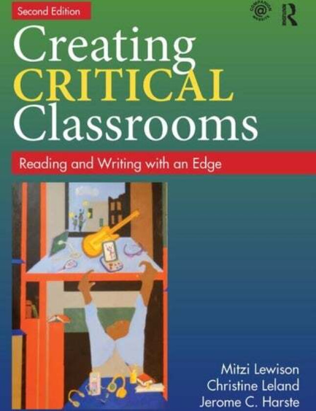 Creating Critical Classrooms av Mitzi (Indiana University-Bloomington USA) Lewison, Christine Leland, Jerome C. (Indiana University-Bloomington (Emeri
