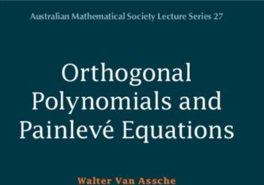 Orthogonal Polynomials and Painleve Equations av Walter (Katholieke Universiteit Leuven Belgium) Van Assche