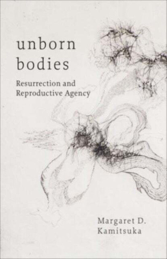 Unborn Bodies av Margaret D. Kamitsuka