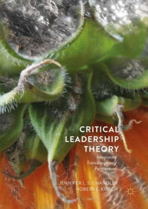 Critical Leadership Theory av Jennifer L.S. Chandler, Robert E. Kirsch