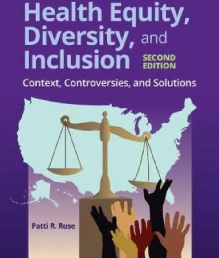 Health Equity, Diversity, And Inclusion: Context, Controversies, And Solutions av Patti R. Rose