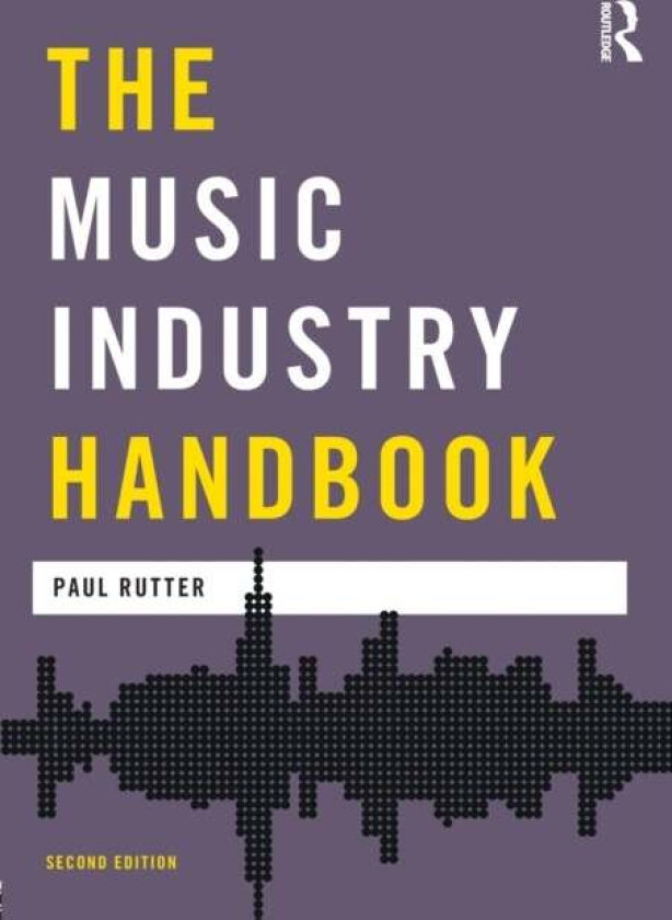 The Music Industry Handbook av Paul (Institute of Global Health Innovation Imperial College London United Kingdom) Rutter