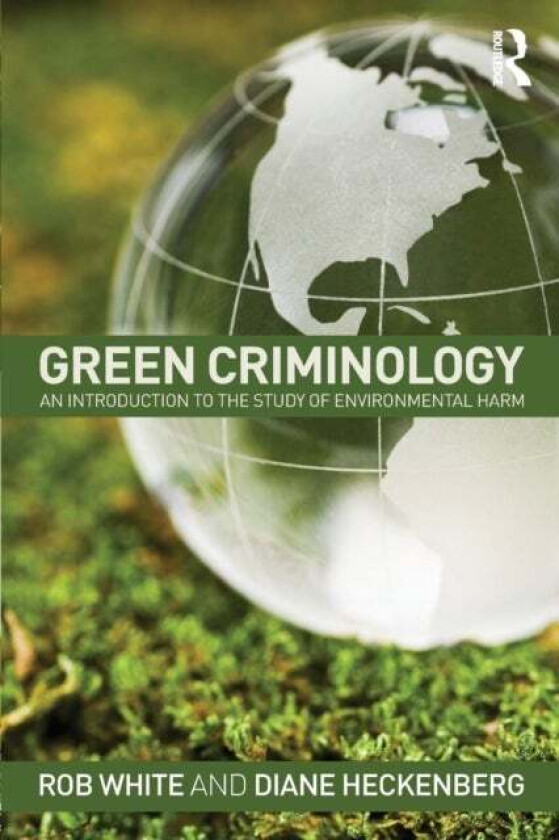 Green Criminology av Rob White, Diane Heckenberg