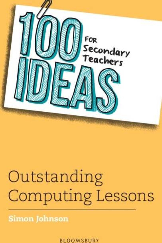 100 Ideas for Secondary Teachers: Outstanding Computing Lessons av Simon Johnson