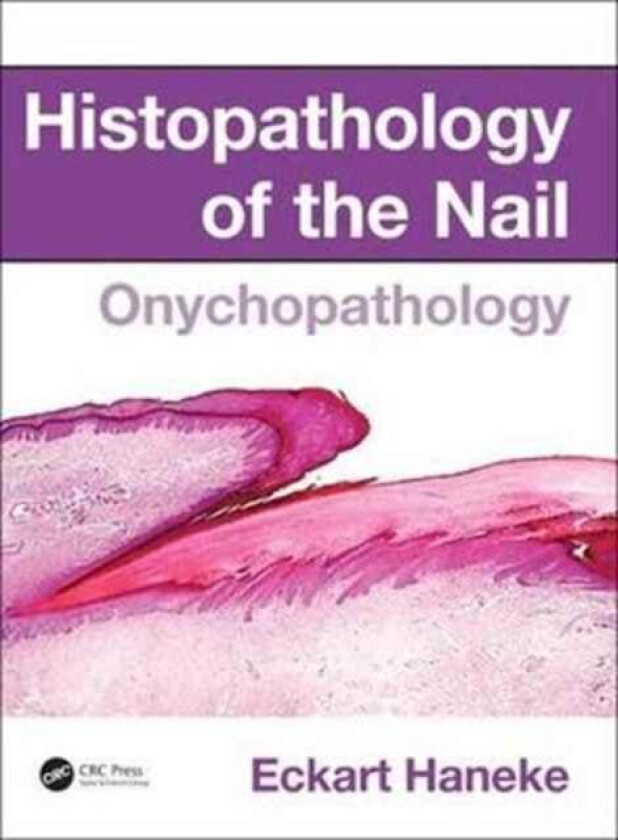 Histopathology of the Nail av Eckart (University of Berne Switzerland) Haneke