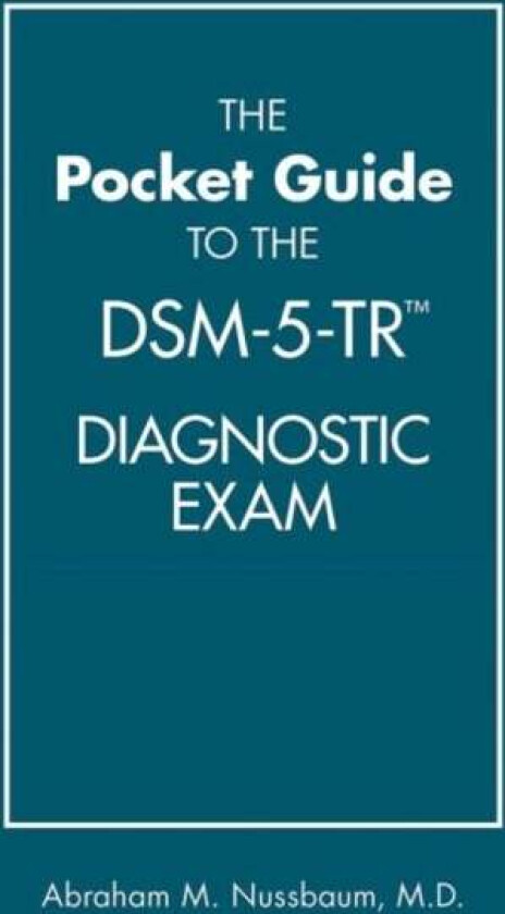 The Pocket Guide to the DSM-5-TR (R) Diagnostic Exam av Abraham M. MD MTS (Denver Health) Nussbaum