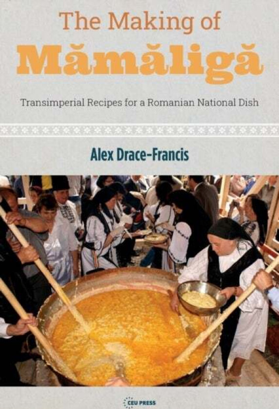The Making of Mamaliga av Alex (Associate Professor University of Amsterdam) Drace-Francis