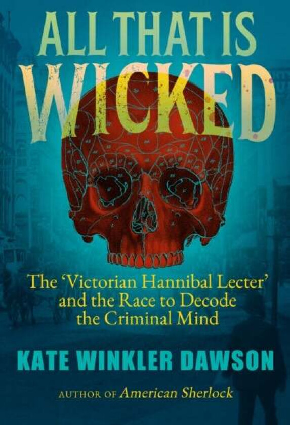 All That is Wicked av Kate Winkler Dawson
