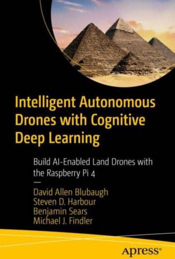 Intelligent Autonomous Drones with Cognitive Deep Learning av David Allen Blubaugh, Steven D. Harbour, Benjamin Sears, Michael J. Findler