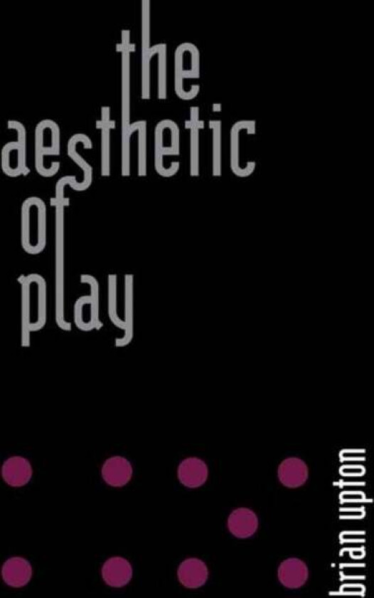 The Aesthetic of Play av Brian Upton