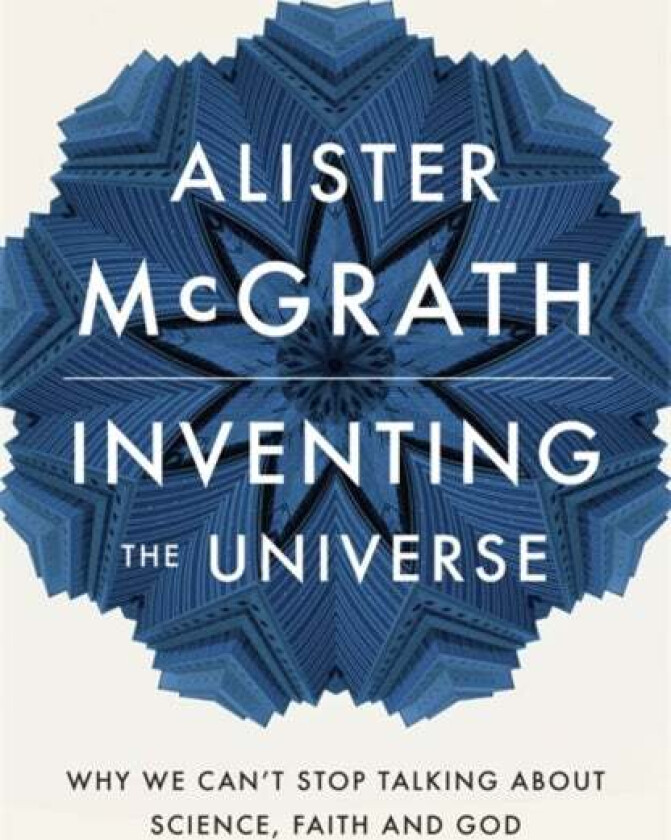 Inventing the Universe av Dr Alister E McGrath