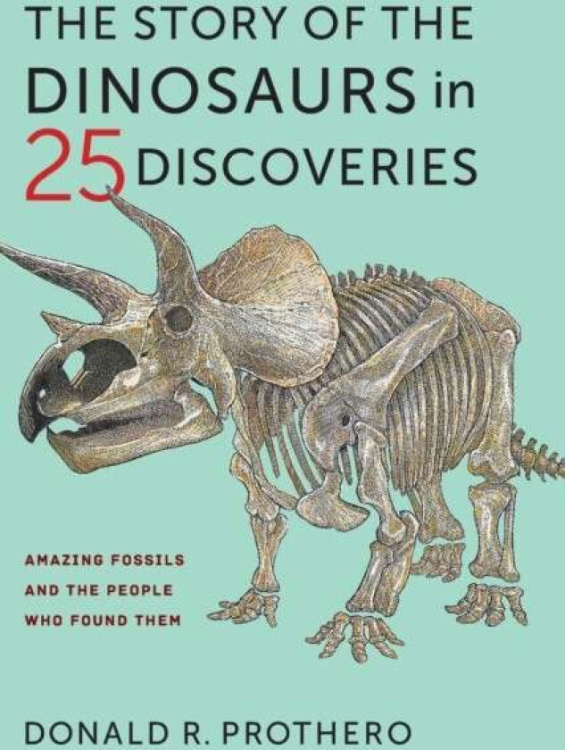 The Story of the Dinosaurs in 25 Discoveries av Donald R. Prothero