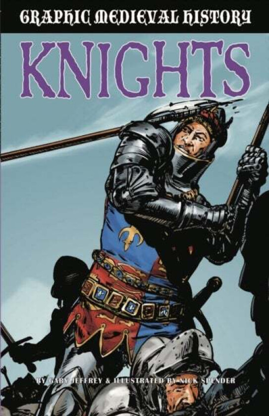 Graphic Medieval History: Knights av Gary Jeffrey