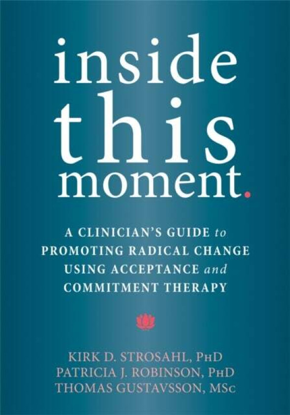 Inside This Moment av Kirk D. PhD Strosahl