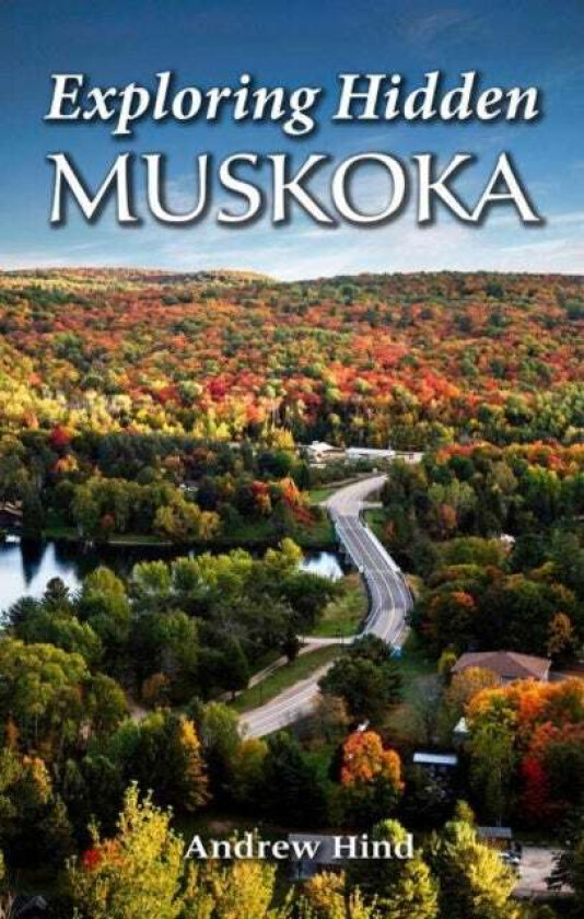 Exploring Hidden Muskoka av Andrew Hind