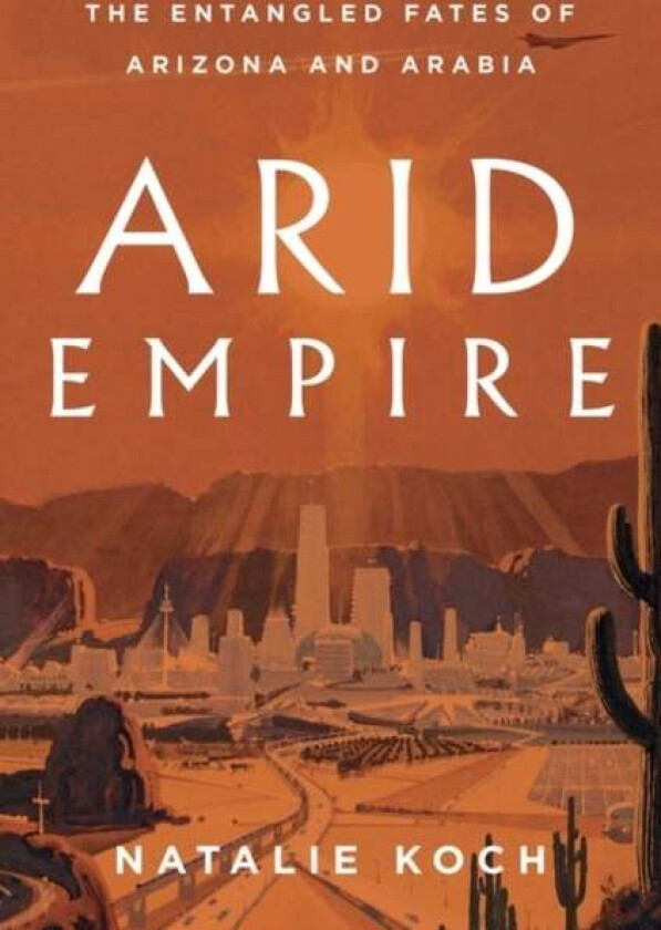 Arid Empire av Natalie Koch