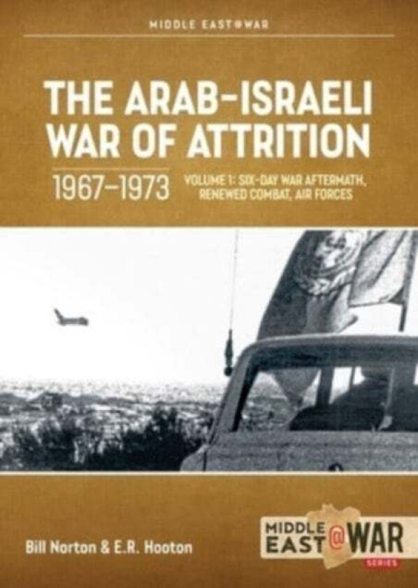 The Arab-Israeli War of Attrition, 1967-1973. Volume 1 av Bill Norton