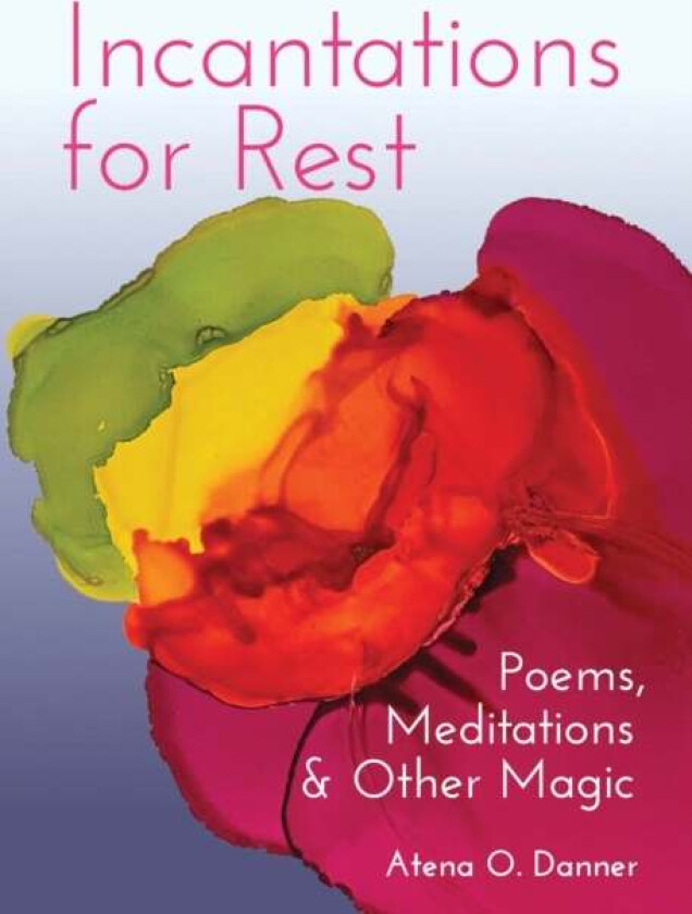 Incantations For Rest av Atena O. Danner