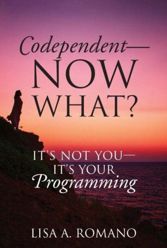 Codependent - Now What? Its Not You - Its Your Programming av Lisa A Romano
