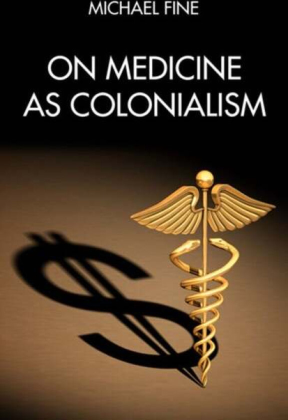 On Medicine As Colonialism av Michael Fine