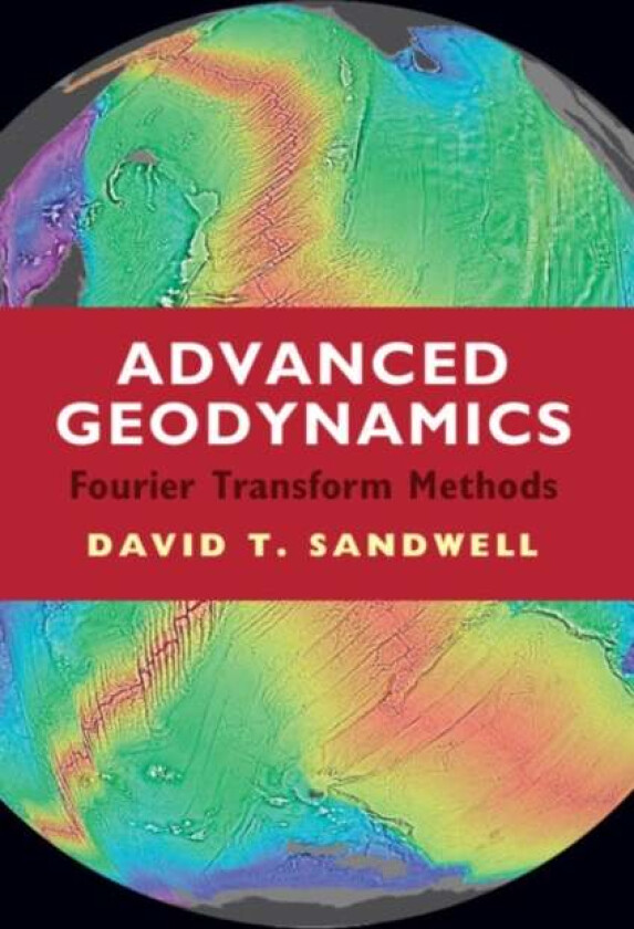 Advanced Geodynamics av David T. (University of California San Diego) Sandwell