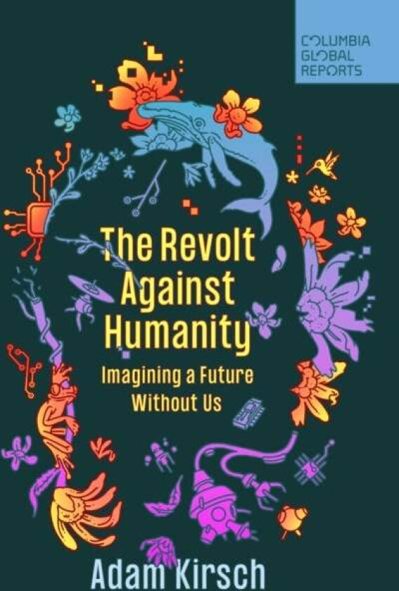 The Revolt Against Humanity av Adam Kirsch