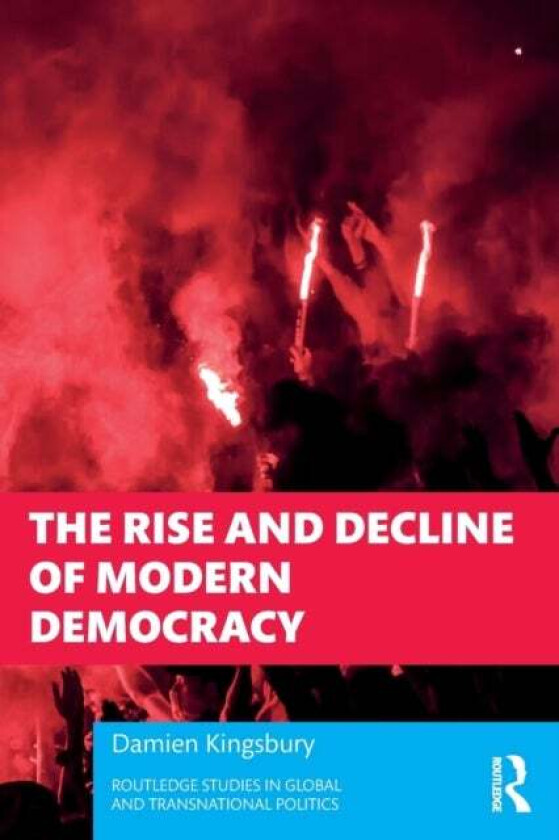 The Rise and Decline of Modern Democracy av Damien (Deakin University Australia) Kingsbury
