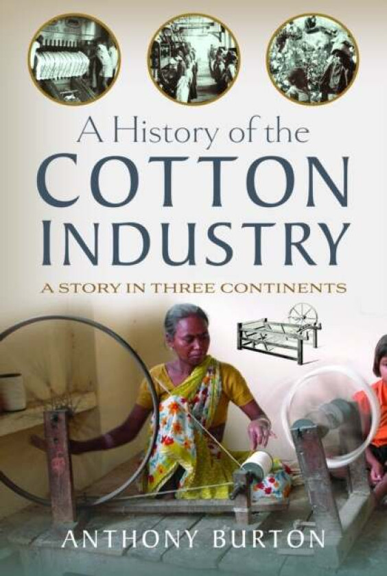 A History of the Cotton Industry av Anthony Burton