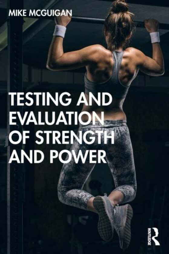 Testing and Evaluation of Strength and Power av Mike (Auckland University of Technology McGuigan
