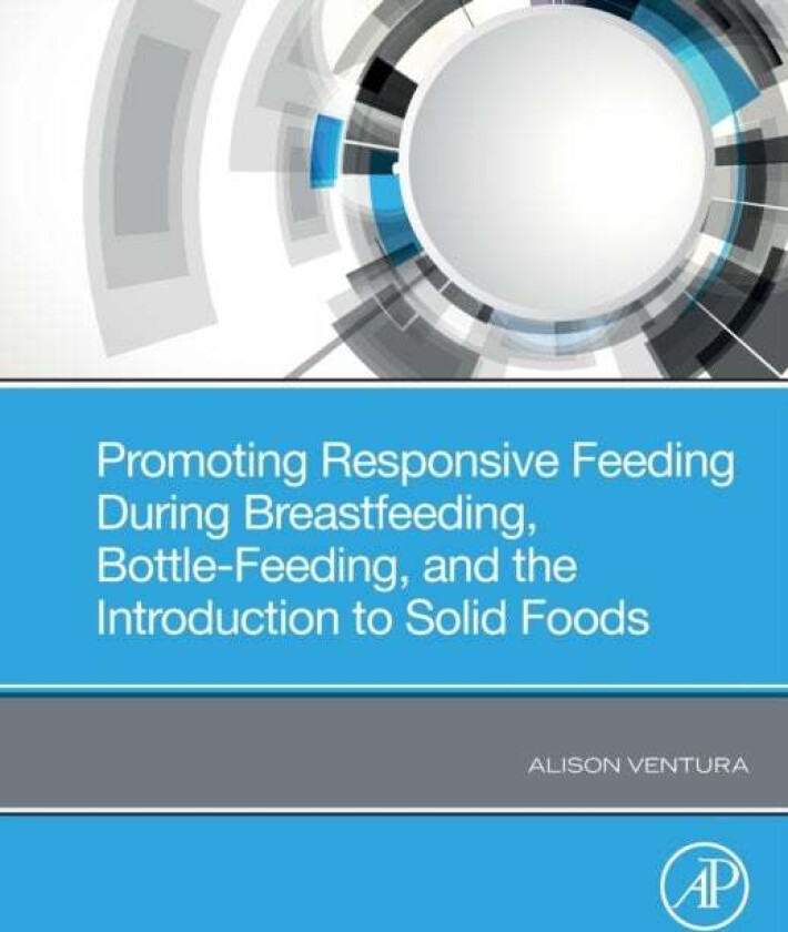 Promoting Responsive Feeding During Breastfeeding, Bottle-Feeding, and the Introduction to Solid Foo av Alison (Associate Professor of Kinesiology and