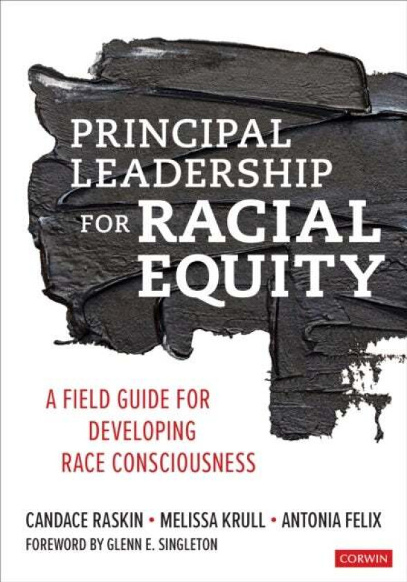 Principal Leadership for Racial Equity av Candace Raskin, Melissa Krull, Antonia J. Felix