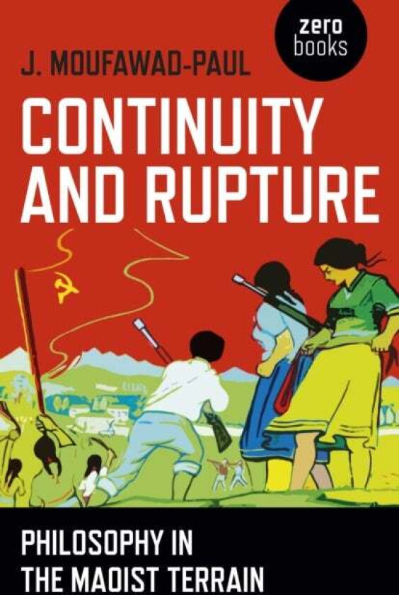 Continuity and Rupture ¿ Philosophy in the Maoist Terrain av J. Moufawad-paul