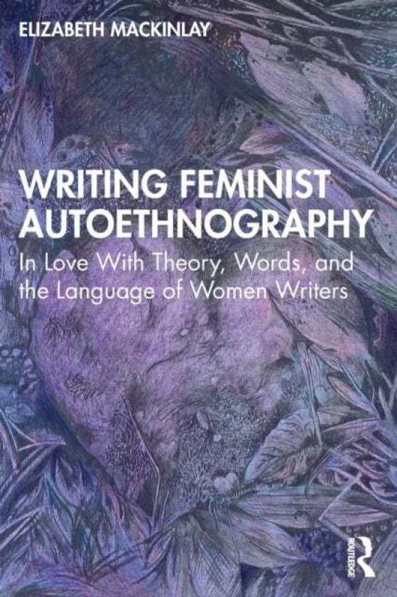 Writing Feminist Autoethnography av Elizabeth Mackinlay