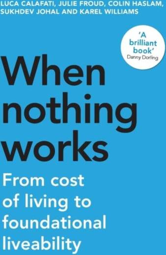 When Nothing Works av Luca Calafati, Julie Froud, Colin Haslam, Sukhdev Johal, Karel Williams