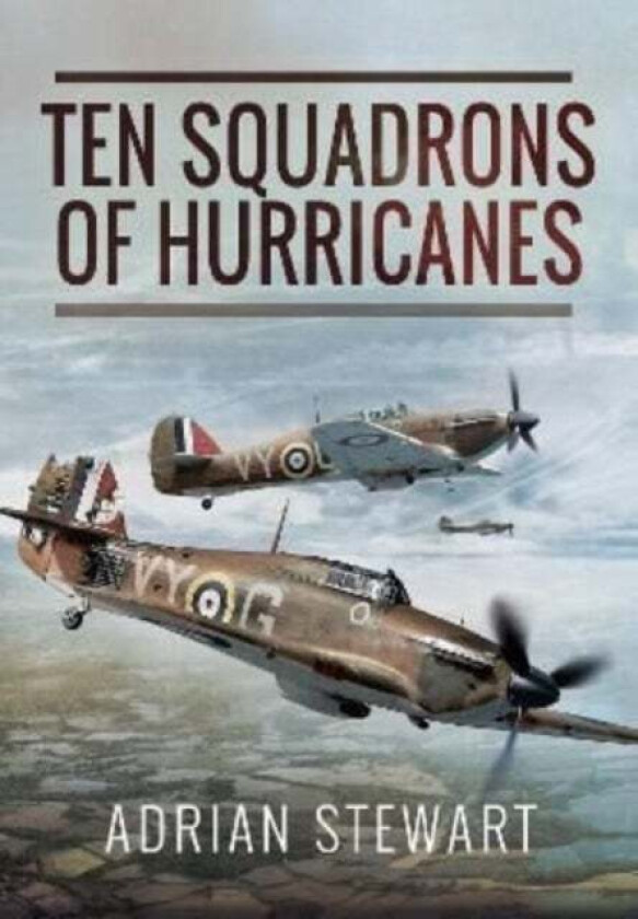 Ten Squadrons of Hurricanes av Adrian Stewart