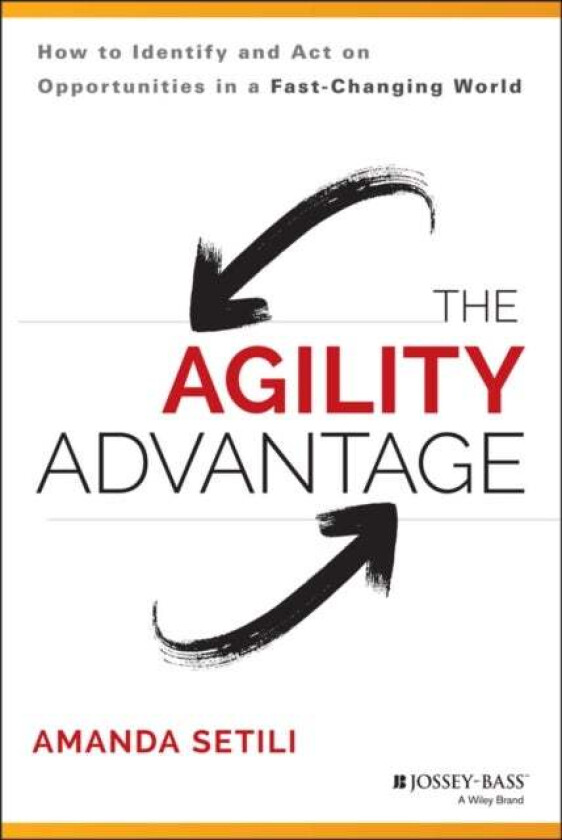 The Agility Advantage av Amanda Setili